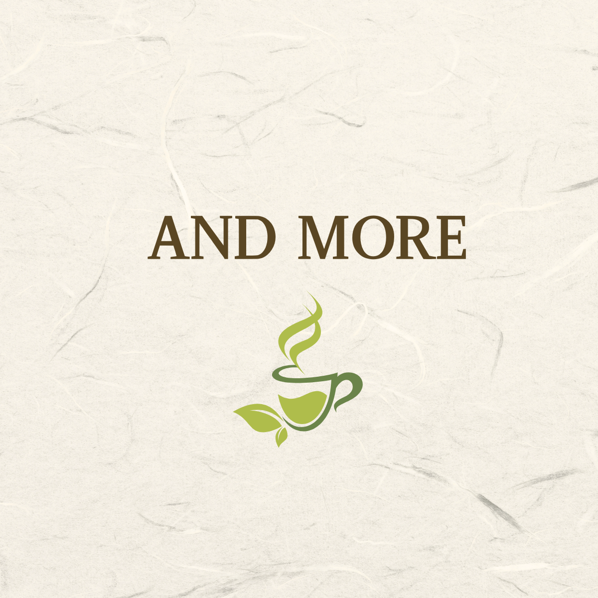 Abstract design with the text 'AND MORE' above a steaming tea cup illustration on a textured background.